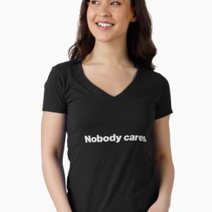 Nobody cares. Fitted V-Neck T-Shirt