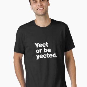 Yeet or be yeeted. Essential T-Shirt